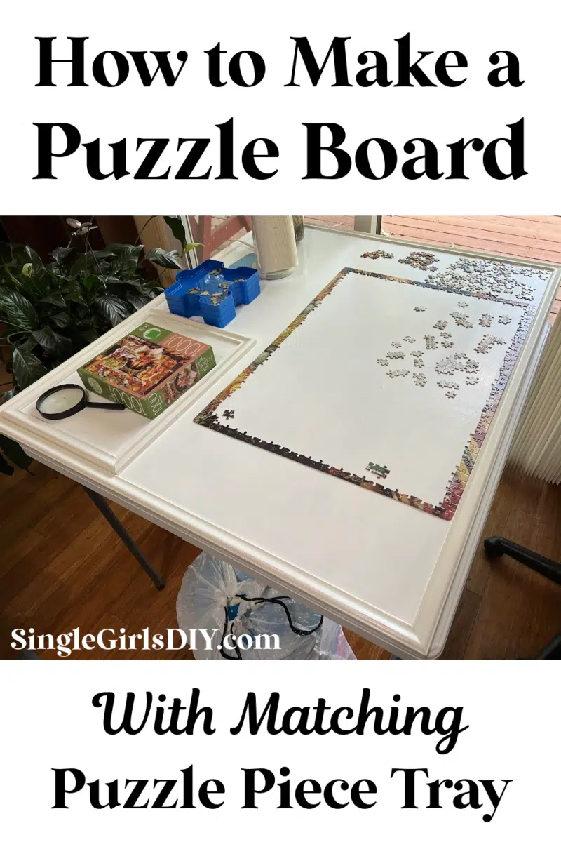 A puzzle board with an in-progress puzzle is shown on a table, accompanied by a matching tray holding puzzle pieces. The text reads, "How to Make a Puzzle Board with Matching Puzzle Piece Tray" from SingleGirlsDIY.com.