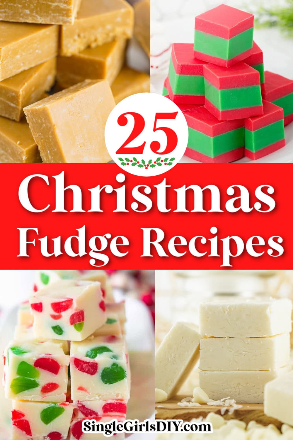 A festive collage of Christmas fudge recipes showcases rich varieties, featuring a "25 Christmas Fudge Recipes" text overlay and the SingleGirlsDIY.com logo.