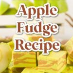Blocks of caramel apple fudge are stacked on a surface with fresh apple slices nearby. The text "Caramel Apple Fudge Recipe" appears over the image, along with the website SingleGirlsDIY.com.